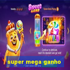 super mega ganho